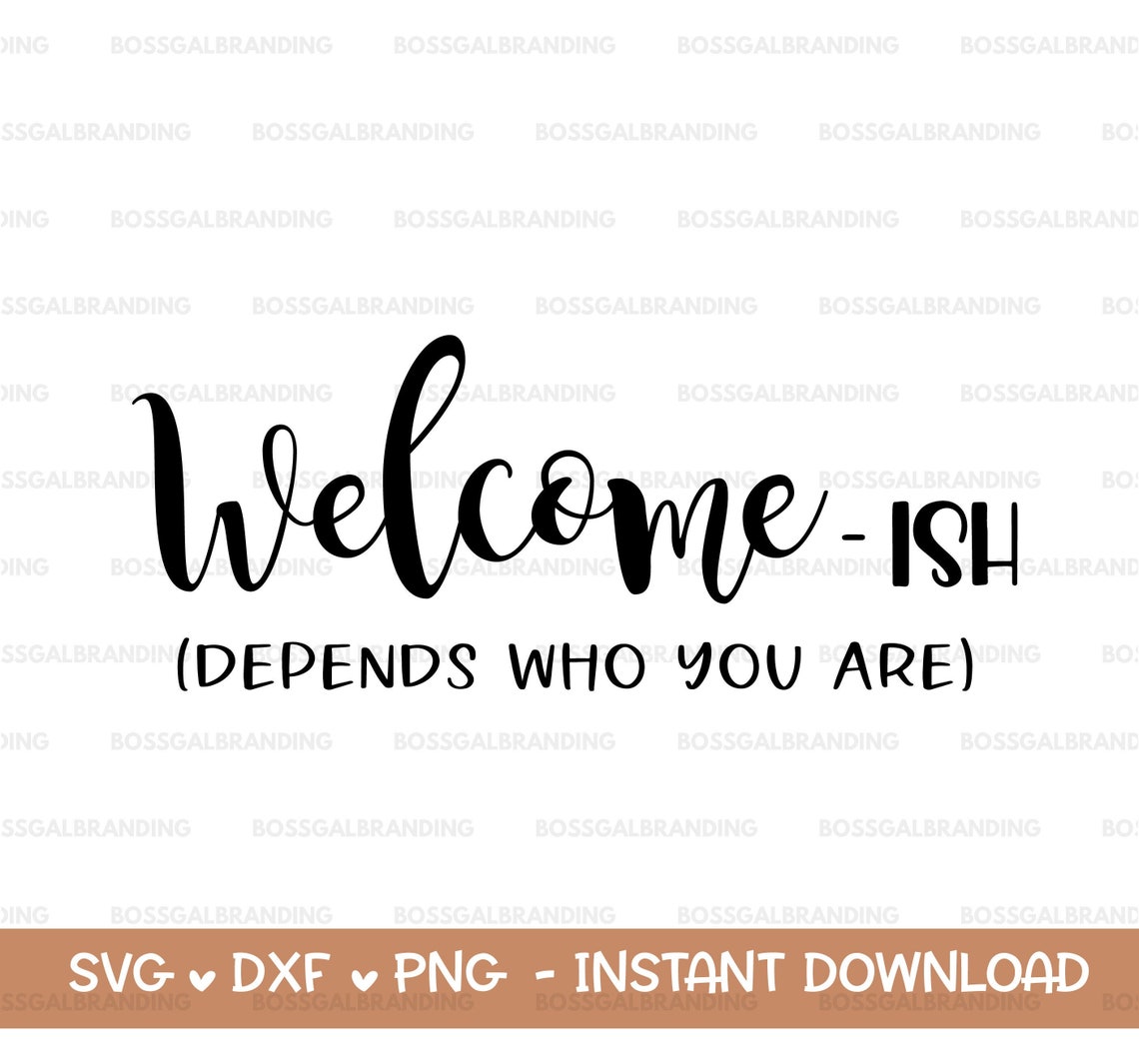 Welcome Ish SVG Welcome Ish Depends Who You Are SVG - Etsy