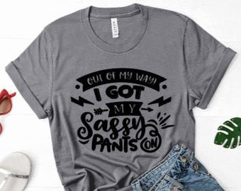 I got my Sassy pants on - Life Status Shirt - Shirt for Women - Sassy Shirt - Attitude Shirt - Mom Life - Shirt for Mom