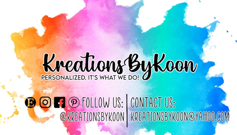 May include: A watercolor background with the text "Kreations Bykoon" in black. The text "PERSONALIZED. IT'S WHAT WE DO!" is below the business name. Social media icons for Etsy, Instagram, Facebook, and Pinterest are displayed with the text "FOLLOW US: CONTACT US: @KREATIONSBYKOON KREATIONSBYKOON@YAHOO.COM"