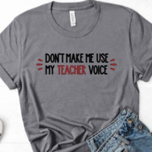 Teacher Shirt - Don&#39;t make me use my teacher voice - Gift for teachers - Cute shirts for teachers - Shirts for women - Plus size shirt