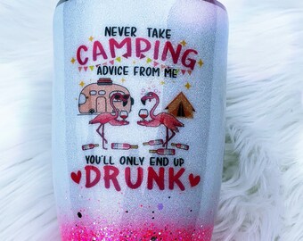 Pink Flamingo Don't Take Camping Advice From Me, You'll Only End Up Drunk Custom Glitter Stainless Steel Tumbler