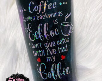 Coffee Spelled Backwards Is EEFFOC. I Don't Give EEFFOC Until I Have Had My Coffee Custom Glitter Stainless Steel Tumbler Cup