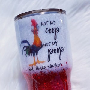 Not My Coop Not My Poop Not Today Clucker Custom Glitter Tumbler