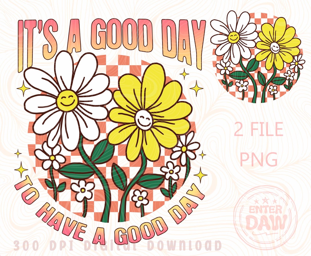 It's a Good Day to Have a Good Day PNG Mental Health Png Flowers Png ...