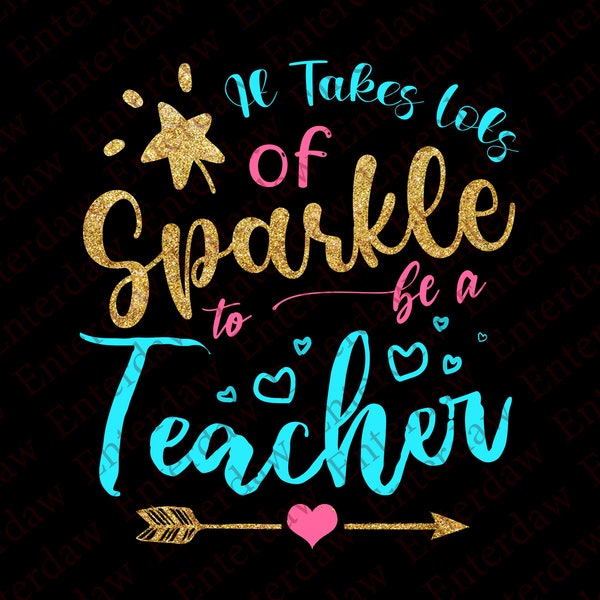 It Takes Lots of Sparkle to be a Teacher SVG, Teacher SVG, Back to School SVG, Teaching Svg, Cut File for Cricut & Silhouette, Teach Svg