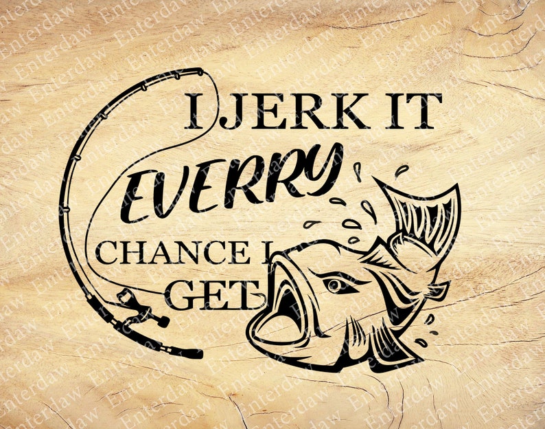 I Jerk It Every Chance I Get Svg Fish Svg Fishing Svg - Etsy UK