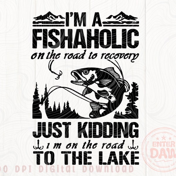 I'm A Fishaholic On The Road To Recovery Fishing Svg,Fishing I'm A Fishaholic On The Road To The Lake, Fishing Svg, Fishing Lover Svg