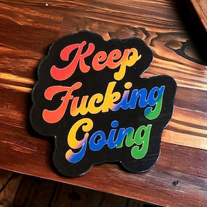 Keep F*cking Going. Sticker or magnet can be any color!!