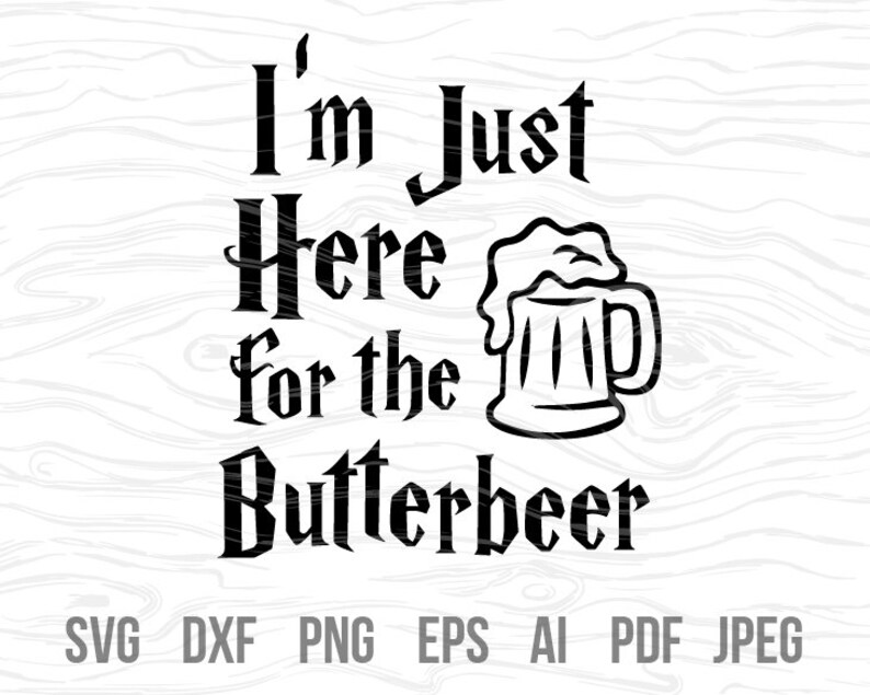 Download I'm just here for the butterbeer butterbeer svg Hogwarts ...