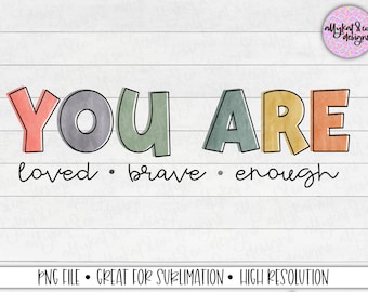 Loved Brave Enough PNG: Affirmation Sublimation Design (Digital Download)