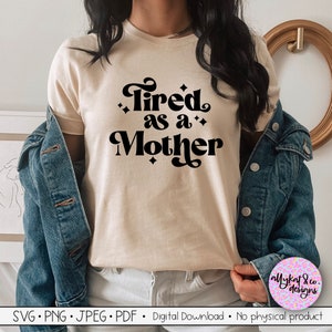 Stanco come una madre SVG, file Mama Svg, Mom Life Svg, Stanco come una madre file Svg per Cricut, File Svg mamma per camicie, Stanco Mama Svg, Svg png