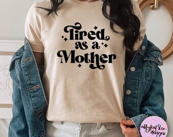 Tired as a Mother SVG File: Mom Life Design (Digital Download)