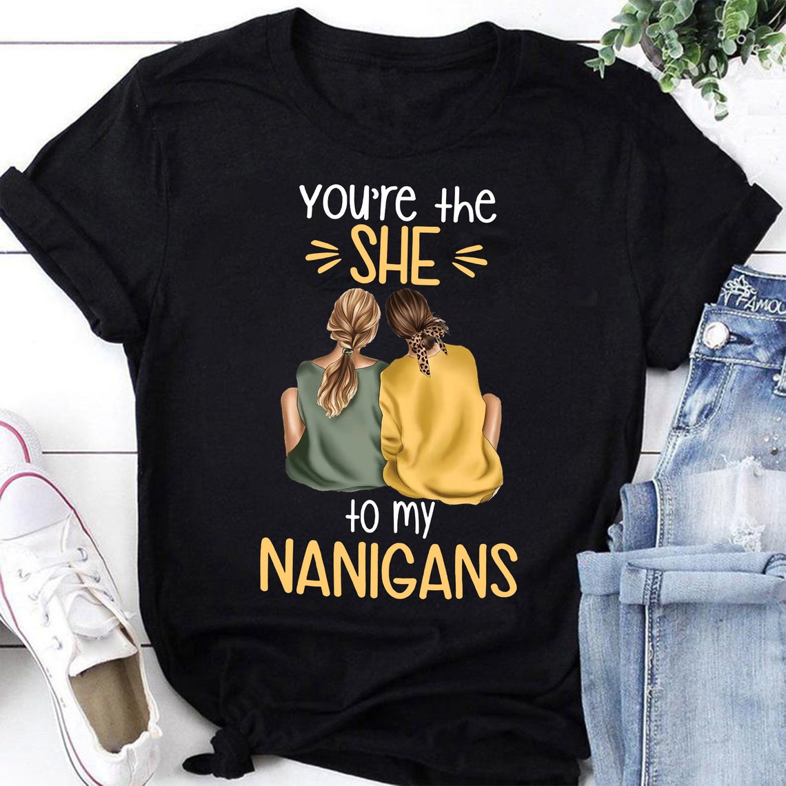 Best Friend You're The She To My Nanigans Shirt Etsy