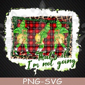pix Thats It Im Not Going Grinch Svg etsy