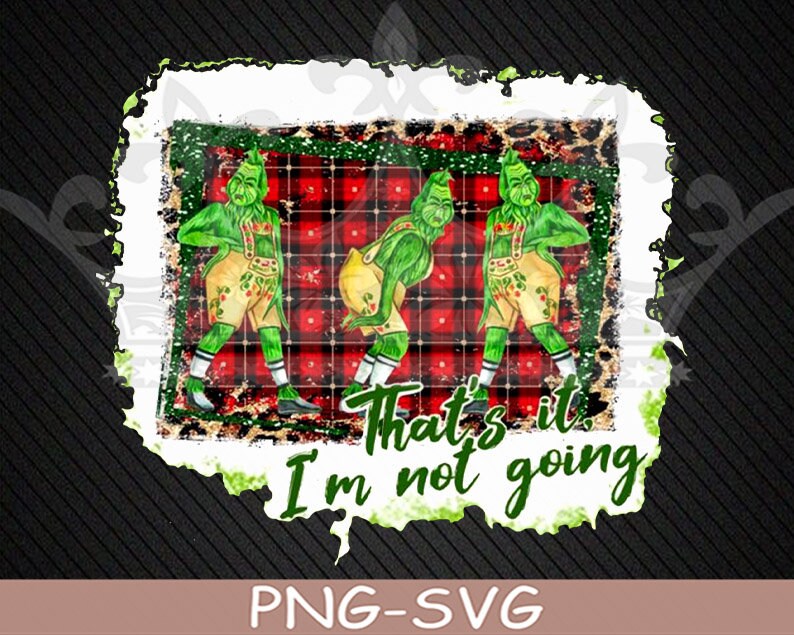 Grinch Christmas Thats It Im Not Going Mean One Grinch Etsy