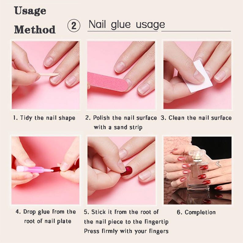 May include: A six-step guide on how to apply press-on nails. The steps include: 1. Tidy the nail shape, 2. Polish the nail surface with a sand strip, 3. Clean the nail surface, 4. Drop glue from the root of the nail plate, 5. Stick it from the root of the nail piece to the fingertip, Press firmly with your fingers, 6. Completion.