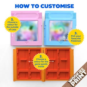 May include: A pink and a light blue game cartridge case with a central orange interior panel. The image includes text: HOW TO CUSTOMISE, 1. Choose a colour for the outside of case, 2. Choose a colour for the game panels inside, 3. Pick your favourite Pokémon, and WOOKIEE PRINT.