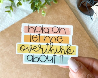 Hold On Let Me Overthink About It Sticker - Humor Funny Quote Sticker