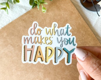 Do What Makes You Happy - Positive Bright Sticker, Vinyl Sticker, Weatherproof Sticker
