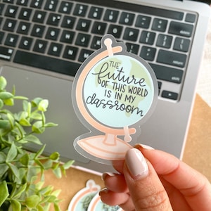 CLEAR Future of this World Sticker / Classroom Sticker, Globe Sticker, Explore, Teacher Sticker, Clear Vinyl Sticker