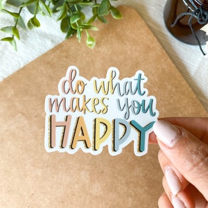 Doe wat je gelukkig maakt - Positieve heldere sticker, vinylsticker, weerbestendige sticker