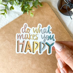 Do What Makes You Happy - Positive Bright Sticker, Vinyl Sticker, Weatherproof Sticker