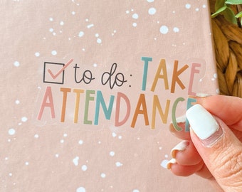CLEAR Take Attendance | submit attendance, teacher gift, education, classroom decal, teacher humor, funny teacher, teach, best teacher