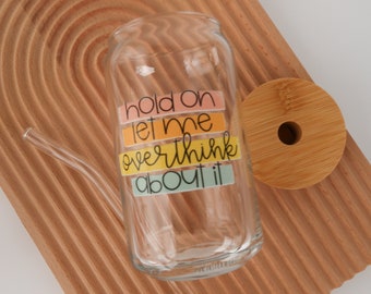 Overthinker Glass Can Cup | hold on let me overthink about it, clear cups, iced coffee, cute drinks, glassware, funny humor quote cup