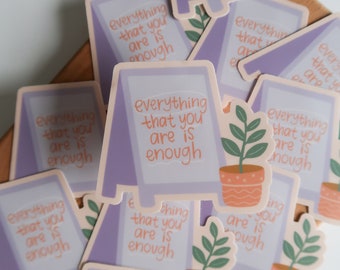 Everything You Are Is Enough Sticker | positive quotes, mental health sticker, waterproof decal, motivational sticker, positive affirmations