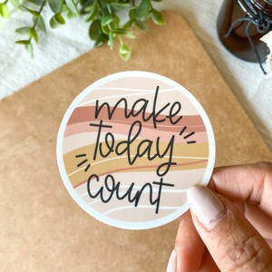 Make Today Count Sticker | Positive Sticker, Motivational Sticker, Vinyl Sticker, Circle Sticker, Sticker Storage, Water Bottle Sticker
