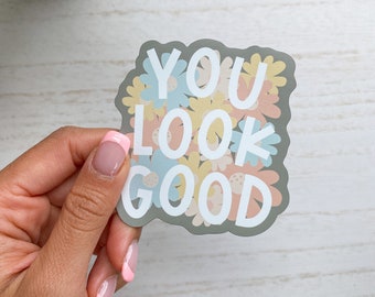 You Look Good Sticker | Positive Sticker, Vinyl Waterproof, Self Care, Positivity Sticker, Decal, Sticker Gifts