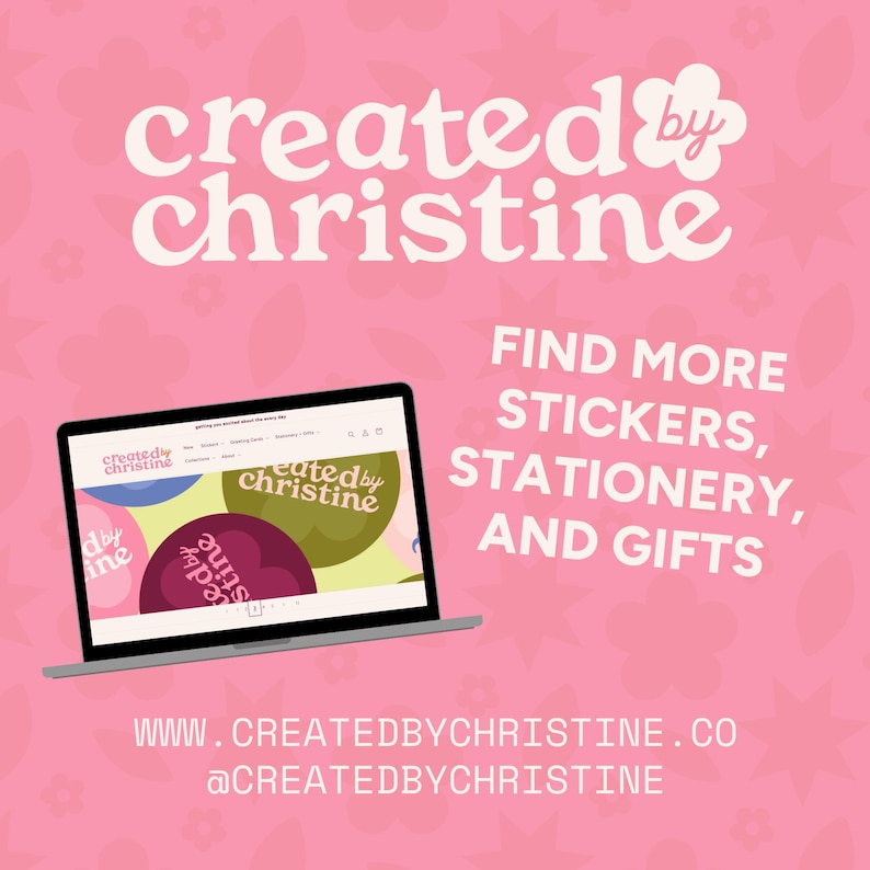 May include: Pink background with the text "created by christine" and "Find more stickers, stationery, and gifts." A laptop displays the website. The website and background have floral designs. Website address and social media handle are also displayed.