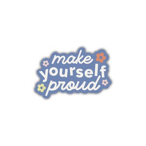 Make Yourself Proud | positive, motivational sticker