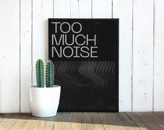 TOO MUCH NOISE- Contemporary Graphic Design Poster | A3 | Wall Art | Decor | Poster | Contemporary