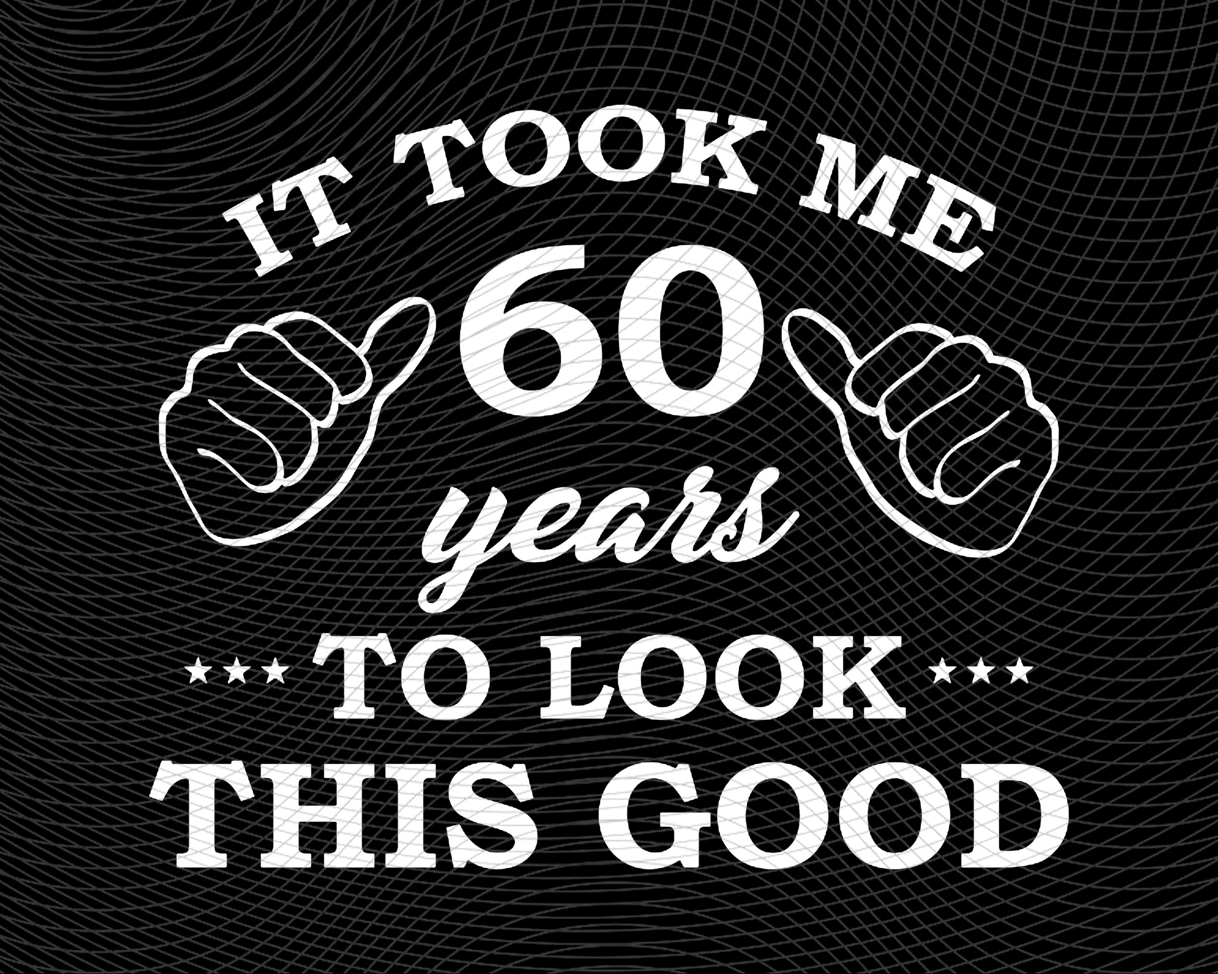 It Took 60 Years To Look This Good Clipart File Graphic PNG | Etsy