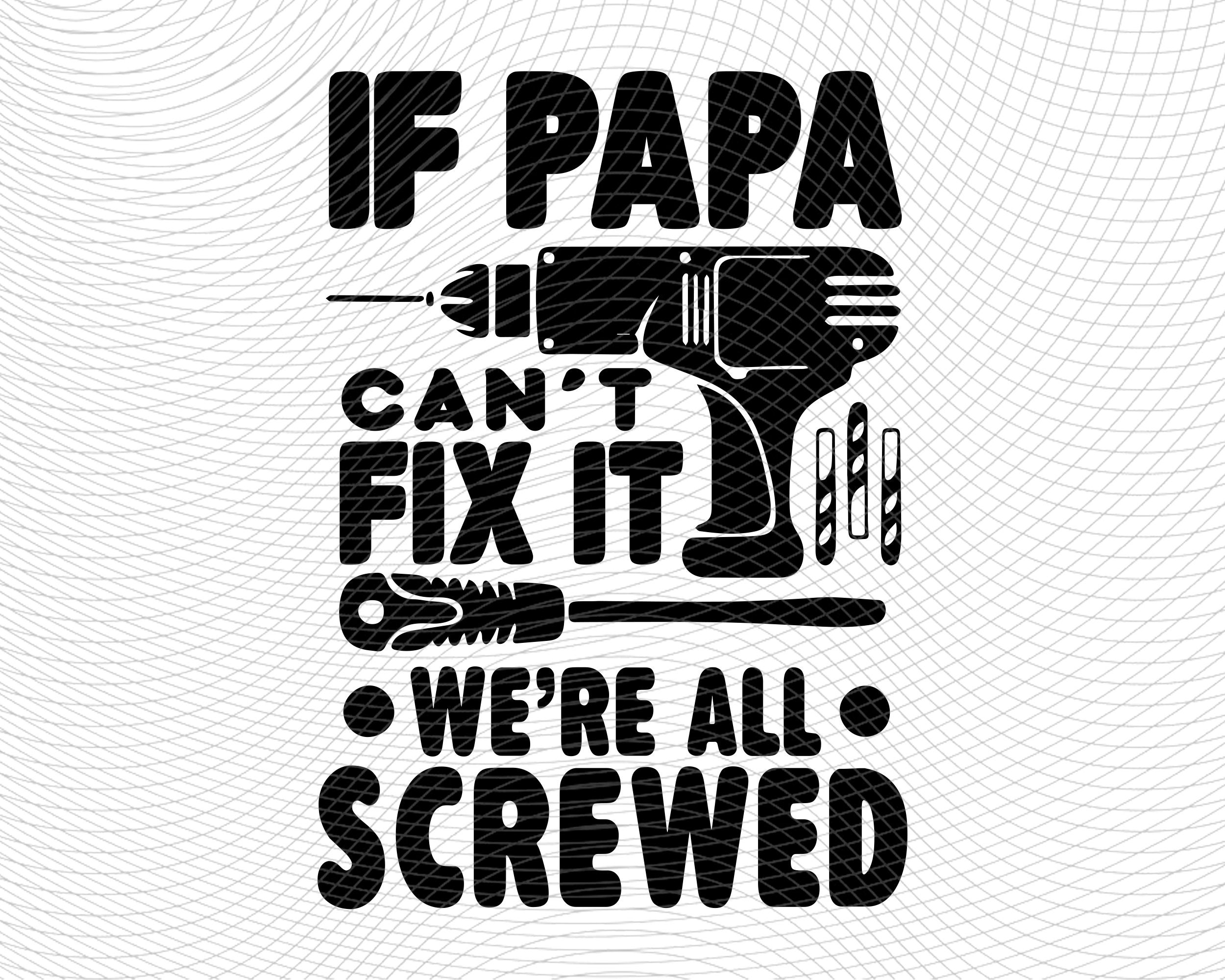 If Papa Cant Fix It Were All Screwed SVG, Digital Download, Father…