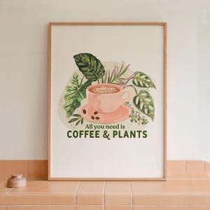 All You Need is Coffee & Plants ART PRINT – Botanical Coffee Wall Art, Plant Lover Gift, Cozy Kitchen Decor - Gift For Plant Enthusiasts