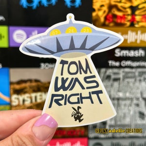 Tom Was Right Sticker, blink-182 sticker, aliens, ufo, space, blink-182, tom delonge, aliens exist