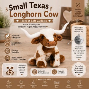 May include: A plush Texas Longhorn cow toy with brown and white fur, long white horns, and dark eyes. The image includes text: Small Texas Longhorn Cow, 18cm of Soft Cuddles, Safety Tested CE/EN71 Compliant, and an optional laser metal engraved tag.