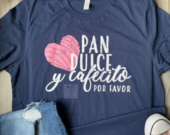 Pan Dulce y Cafecito Por Favor T Shirt | Pan Dulce y Cafecito T Shirt | Cafecito T Shirt | Spanish Shirt | Free Shipping