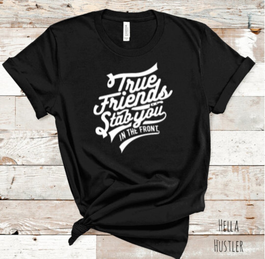 True Friends Stab You in the Front Shirt/gift for Best Etsy