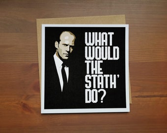 ¿Qué haría The Statham? Una tarjeta de felicitación de Jason Statham para cualquier ocasión.
