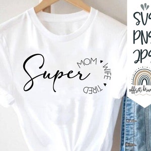 Super Mãe, Super Esposa, Super Cansada SVG, Mãe Svg, Vida de Mãe Svg, Presente de Dia das Mães, Camiseta de Mãe Svg, Citação Engraçada de Mãe, Arquivo de Corte de Dia das Mães, Mamãe