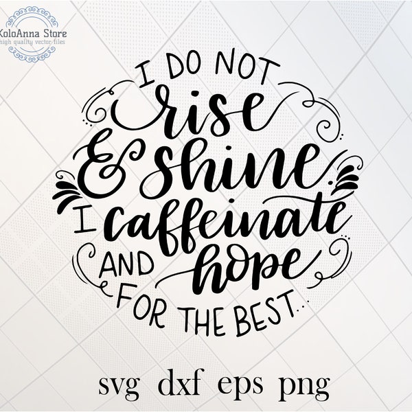 I do not rise and shine, I caffeinate, Coffee Cup SVG, Coffee Shirt SVG, Coffee Mug SVG, Coffee svg, T-shirt Design, Tumbler Design
