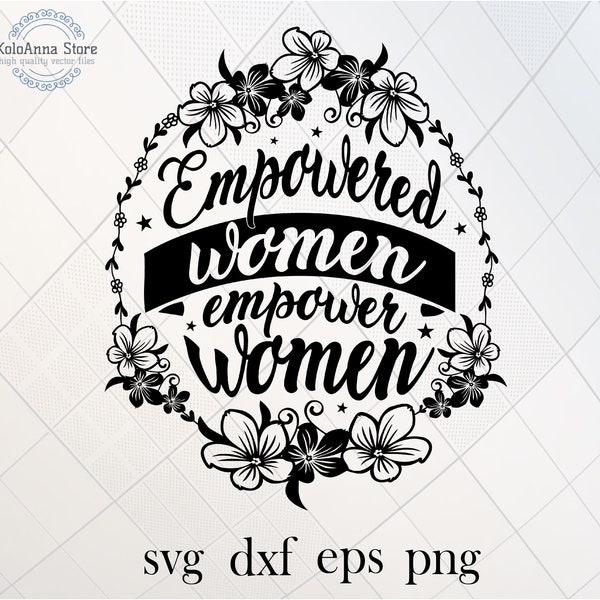 Empowered women, Empower women, Strong woman SVG, Motivational SVG, T-shirt Design, Tumbler Design, Laser cut files, svg files for Cricut