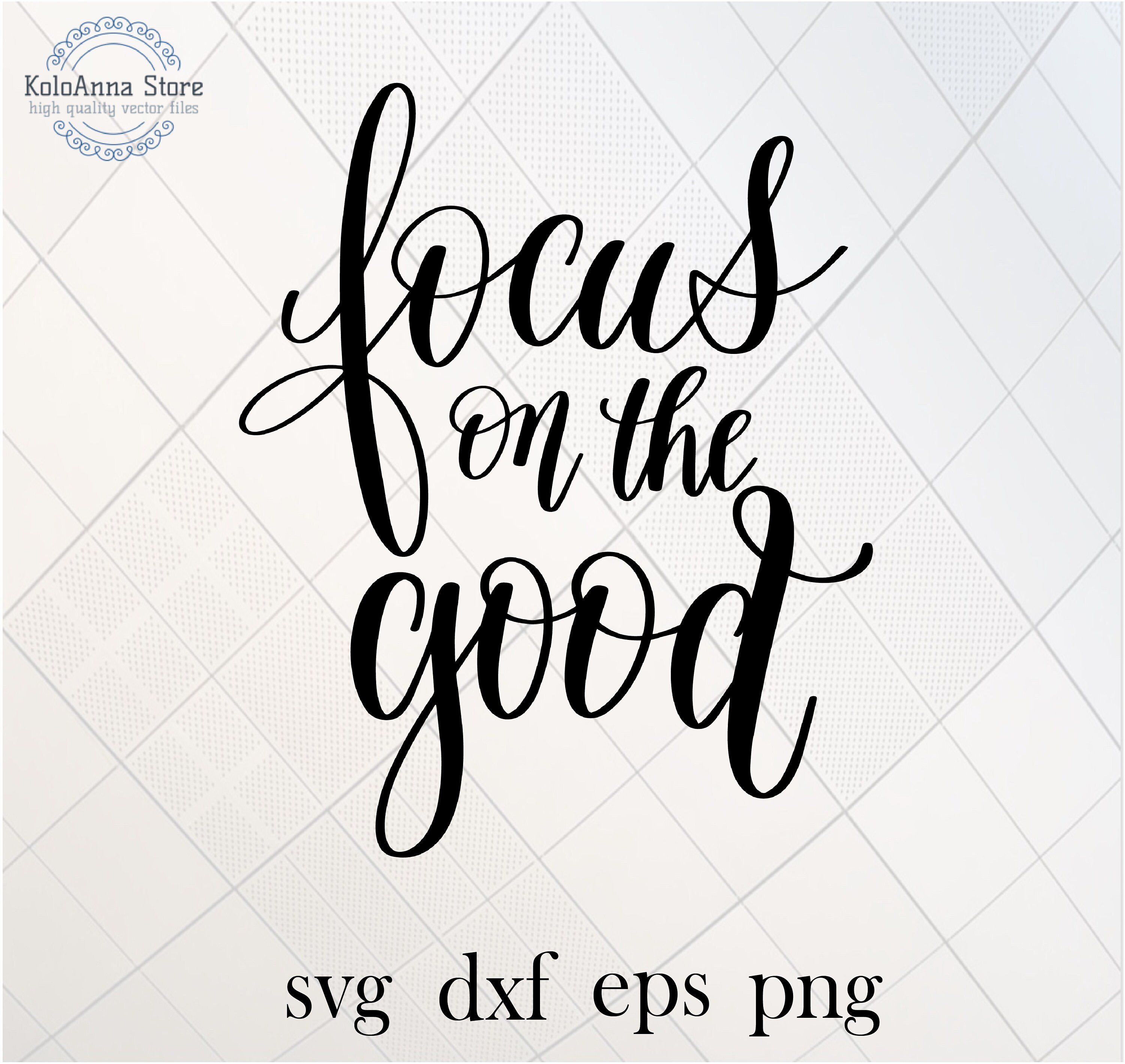 Inspirational svg Focus on the Good SVG Cricut Cut File Silhouette Inspirational svg Focus on the Good SVG Cricut Cut File Silhouette