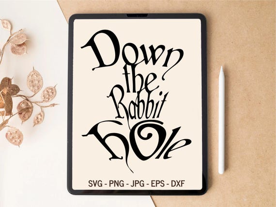 Down the rabbit hole, Wonderland SVG, The rabbit hole SVG, T-shirt Design, Tumbler Design, Cut files, Digital Download, SVG files for Cricut