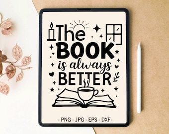 The book is always better svg, Books SVG, Reading SVG, Bookish png, Book lover svg, T-shirt Design, Tumbler Design, svg files for Cricut