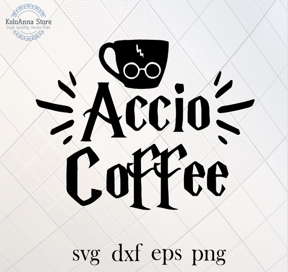 Download Accio coffee svg coffee svg coffee saying svg coffee quote ...