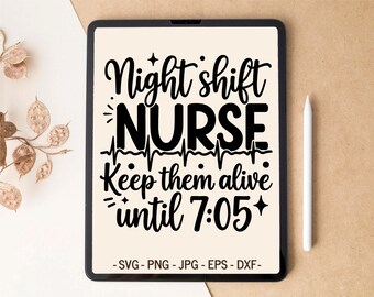 Night Shift Nurse SVG | Keep Them Alive Until 7:05 | T-shirt design & Tumbler design for Cricut
